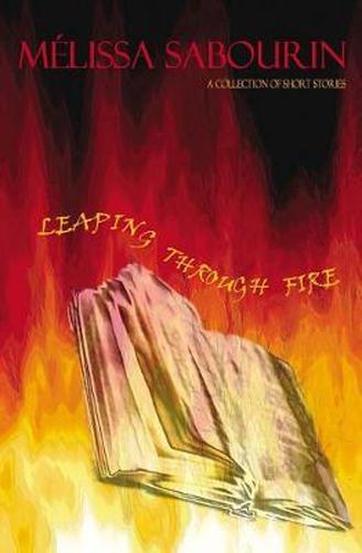 Cover image for Leaping Through Fire: A Collection of Short Stories