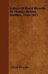 Cover image for Letters Of David Ricardo To Thomas Robert Malthus, 1810-1823