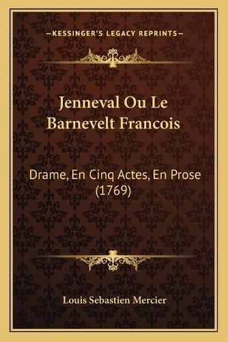 Jenneval Ou Le Barnevelt Francois: Drame, En Cinq Actes, En Prose (1769)