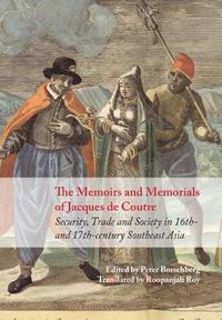 Cover image for The Memoirs and Memorials of Jacques de Coutre: Security, Trade and Society in 17th-Century Southeast Asia