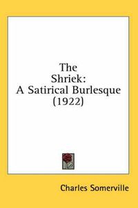 Cover image for The Shriek: A Satirical Burlesque (1922)