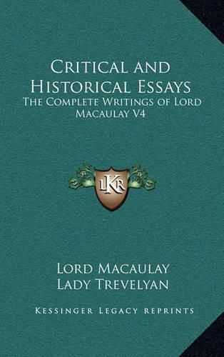 Critical and Historical Essays: The Complete Writings of Lord Macaulay V4