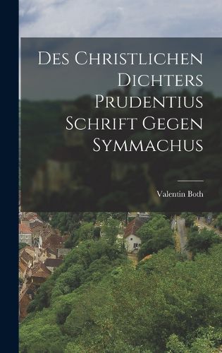 Cover image for Des Christlichen Dichters Prudentius Schrift Gegen Symmachus