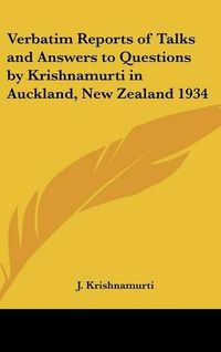 Cover image for Verbatim Reports of Talks and Answers to Questions by Krishnamurti in Auckland, New Zealand 1934