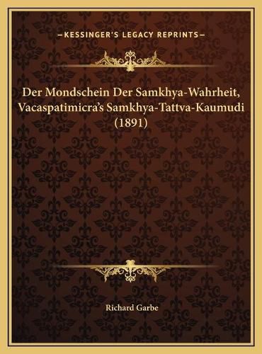 Cover image for Der Mondschein Der Samkhya-Wahrheit, Vacaspatimicra's Samkhya-Tattva-Kaumudi (1891)