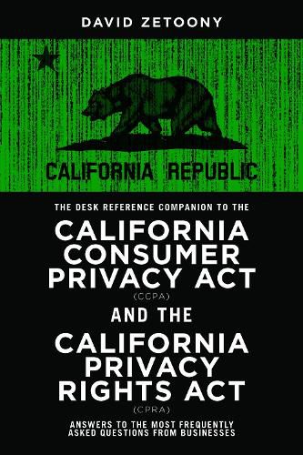 Cover image for The Desk Reference Companion to the California Consumer Privacy ACT (Ccpa) and the California Privacy Rights ACT (Cpra)