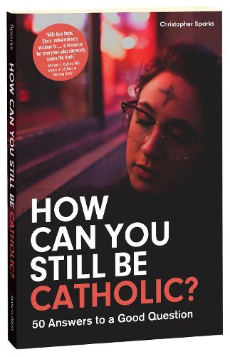 Cover image for How Can You Still Be Catholic?: 50 Answers to a Good Question