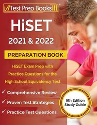 Cover image for HiSET 2021 and 2022 Preparation Book: HiSET Exam Prep with Practice Questions for the High School Equivalency Test [6th Edition Study Guide]