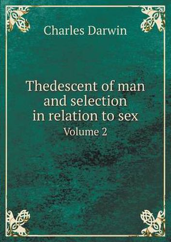 Cover image for Thedescent of man and selection in relation to sex Volume 2