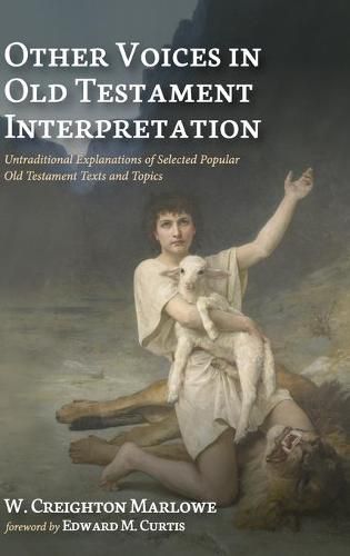 Cover image for Other Voices in Old Testament Interpretation: Untraditional Explanations of Selected Popular Old Testament Texts and Topics
