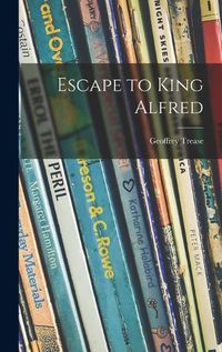 Cover image for Escape to King Alfred