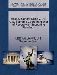 Cover image for Hoxsey Cancer Clinic V. U S U.S. Supreme Court Transcript of Record with Supporting Pleadings