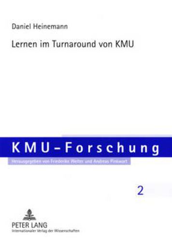 Cover image for Lernen Im Turnaround Von Kmu: Eine Theoretische Und Empirische Betrachtung Des Unternehmens-Turnarounds Von Kmu Aus Der Perspektive Des Individuellen Und Organisationalen Lernens