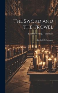 Cover image for The Sword and the Trowel; Ed. by C.H. Spurgeon