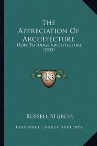 Cover image for The Appreciation of Architecture: How to Judge Architecture (1903)