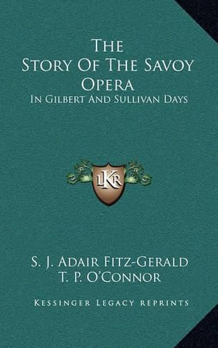 The Story of the Savoy Opera: In Gilbert and Sullivan Days