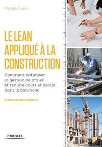 Cover image for Le LEAN applique a la construction: Comment optimiser la gestion de projet et reduire couts et delais dans le batiment.