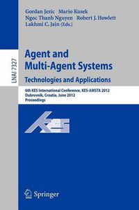 Cover image for Agent and Multi-Agent Systems: Technologies and Applications: 6th KES International Conference, KES-AMSTA 2012, Dubrovnik, Croatia, June 25-27, 2012. Proceedings