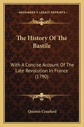 Cover image for The History of the Bastile: With a Concise Account of the Late Revolution in France (1790)