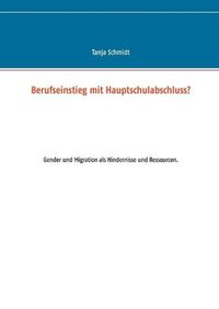 Cover image for Berufseinstieg mit Hauptschulabschluss?: Gender und Migration als Hindernisse und Ressourcen.