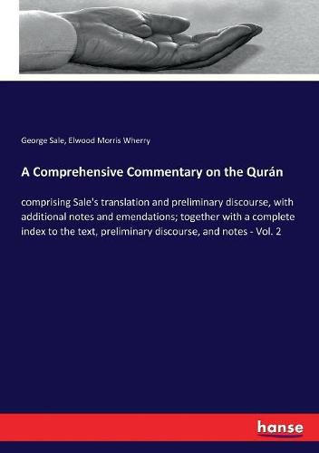 Cover image for A Comprehensive Commentary on the Quran: comprising Sale's translation and preliminary discourse, with additional notes and emendations; together with a complete index to the text, preliminary discourse, and notes - Vol. 2