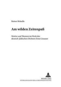 Cover image for Am Wilden Zeitenpass: Motive Und Themen Im Werk Des Deutsch-Juedischen Dichters Ernst Lissauer