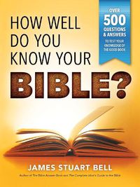 Cover image for How Well Do You Know Your Bible?: Over 500 Questions and Answers to Test Your Knowledge of the Good Book