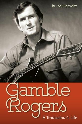 Gamble Rogers: A Troubadour's Life