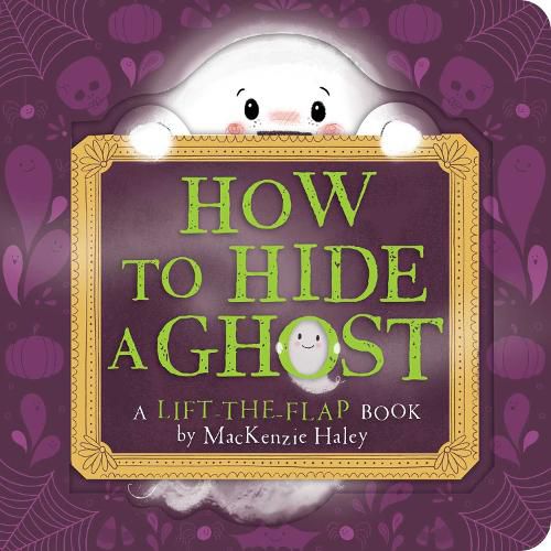 How to Hide a Ghost: A Lift-the-Flap Book