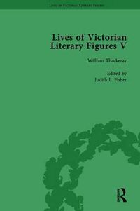 Cover image for Lives of Victorian Literary Figures, Part V, Volume 3: Mary Elizabeth Braddon, Wilkie Collins and William Thackeray by their contemporaries