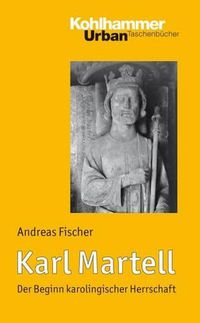 Cover image for Karl Martell: Der Beginn Karolingischer Herrschaft