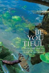 Cover image for Be-You-Tiful: The Way He Made You