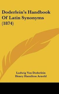 Cover image for Doderlein's Handbook of Latin Synonyms (1874)