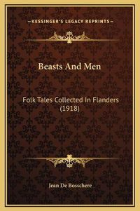 Cover image for Beasts and Men: Folk Tales Collected in Flanders (1918)