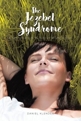 Cover image for The Jezebel Syndrome: A Restoration To Godly Womanhood