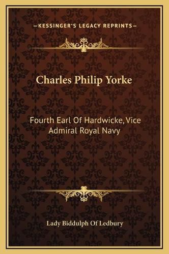 Charles Philip Yorke: Fourth Earl of Hardwicke, Vice Admiral Royal Navy