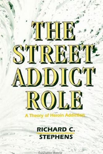 Cover image for The Street Addict Role: A Theory of Heroin Addiction