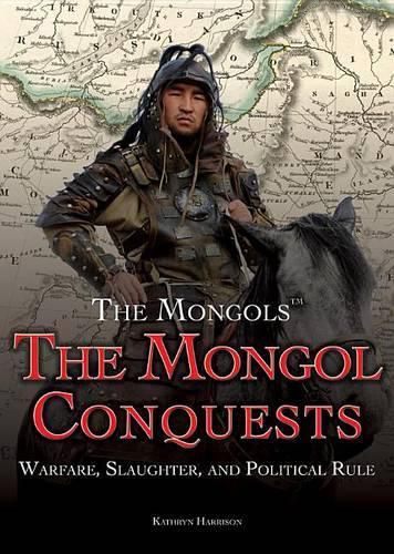 The Mongol Conquests: Warfare, Slaughter, and Political Rule