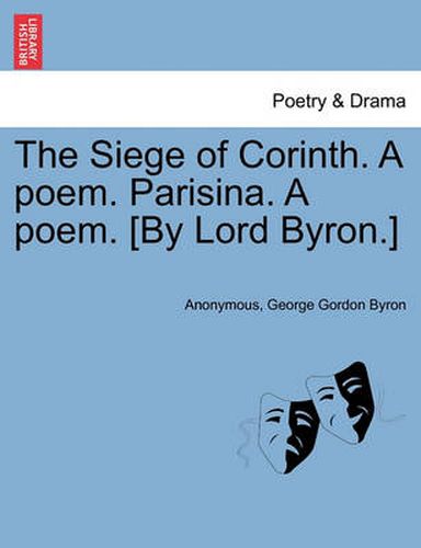 Cover image for The Siege of Corinth. a Poem. Parisina. a Poem. [By Lord Byron.] Second Edition.