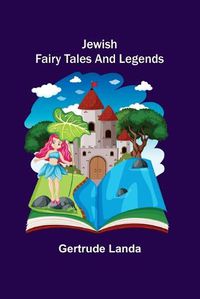 Cover image for Jewish Fairy Tales and Legends