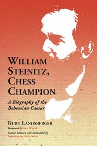 Cover image for William Steinitz, Chess Champion: A Biography of the Bohemian Caesar