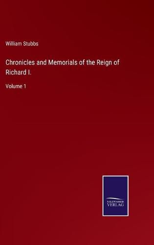 Chronicles and Memorials of the Reign of Richard I.: Volume 1