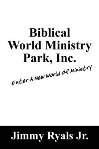 Cover image for Biblical World Ministry Park, Inc.: Enter a New World of Ministry
