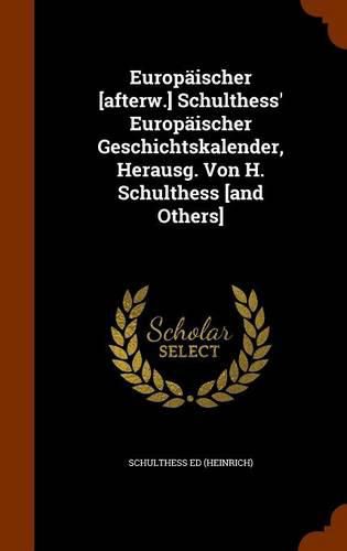 Europaischer [Afterw.] Schulthess' Europaischer Geschichtskalender, Herausg. Von H. Schulthess [And Others]