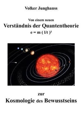 Cover image for Von einem neuen Verstandnis der Quantentheorie zur Kosmologie des Bewusstseins: e = m ( l/t )(2)