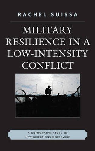 Cover image for Military Resilience in Low-Intensity Conflict: A Comparative Study of New Directions Worldwide