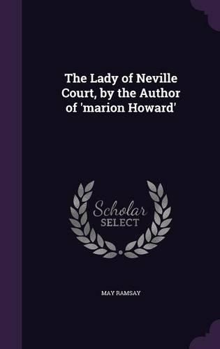Cover image for The Lady of Neville Court, by the Author of 'Marion Howard