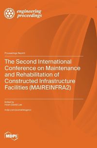 Cover image for The Second International Conference on Maintenance and Rehabilitation of Constructed Infrastructure Facilities (MAIREINFRA2)
