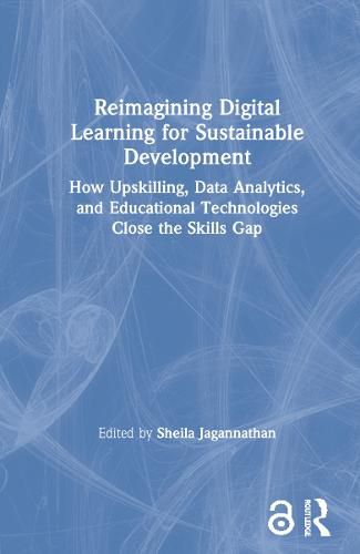 Cover image for Reimagining Digital Learning for Sustainable Development: How Upskilling, Data Analytics, and Educational Technologies Close the Skills Gap