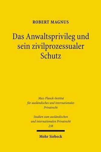 Das Anwaltsprivileg und sein zivilprozessualer Schutz: Eine rechtsvergleichende Analyse des deutschen, franzoesischen und englischen Rechts